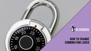 How To Change Combination Locks Safely